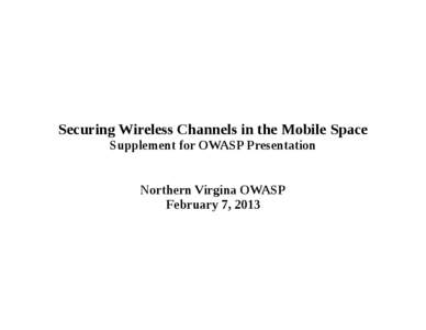 Securing Wireless Channels in the Mobile Space Supplement for OWASP Presentation Northern Virgina OWASP February 7, 2013  iOS