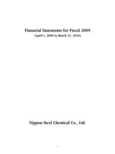 Financial Statements for FiscalApril 1, 2009 to March 31, 2010) Nippon Steel Chemical Co., Ltd.  1