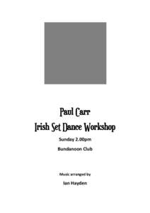 Paul Carr Irish Set Dance Workshop Sunday 2.00pm Bundanoon Club  Music arranged by