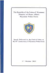 The Republic of the Union of Myanmar Ministry of Home Affairs Myanmar Police Force Spee£h Delivered by tile Chief of Police . at the 49-th Anniversary of Myanmar Police Force