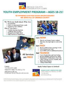 YOUTH EMPLOYMENT PROGRAM—AGES 18-21! NO EXPERIENCE & NO HIGH SCHOOL DIPLOMA REQUIRED WE SERVE ALL OF ORANGE COUNTY We Welcome Individuals Who Are: 