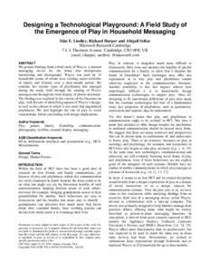 Designing a Technological Playground: A Field Study of the Emergence of Play in Household Messaging Siân E. Lindley, Richard Harper and Abigail Sellen Microsoft Research Cambridge 7 J. J. Thomson Avenue, Cambridge, CB3 