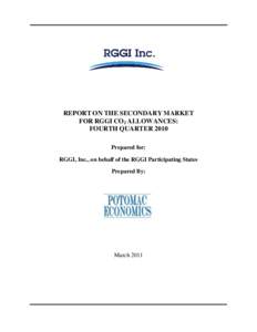 REPORT ON THE SECONDARY MARKET FOR RGGI CO2 ALLOWANCES: FOURTH QUARTER 2010 Prepared for: RGGI, Inc., on behalf of the RGGI Participating States Prepared By: