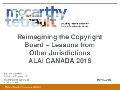McCarthy Tétrault Advance™ Building Capabilities for Growth Reimagining the Copyright Board – Lessons from Other Jurisdictions