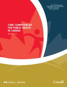 CORE COMPETENCIES FOR PUBLIC HEALTH IN CANADA Release 1.0  To promote and protect the health of Canadians through leadership, partnership, innovation
