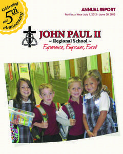 ANNUAL REPORT For Fiscal Year July 1, [removed]June 30, 2013 Mission Experience, Empower, Excel The Blessed John Paul II School experience develops each student’s