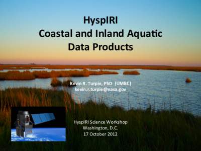 HyspIRI	
   Coastal	
  and	
  Inland	
  Aqua2c	
   Data	
  Products	
   Kevin	
  R.	
  Turpie,	
  PhD	
  	
  (UMBC)	
   	
  