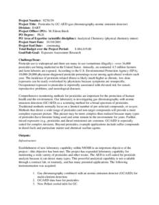 Project Number: [removed]Project Title: Pesticides by GC-AED (gas chromatography-atomic emission detector) Division: DART Project Officer (PO): M. Eileen Birch PO Degree: Ph.D. PO Area of Expertise (scientific discipline)