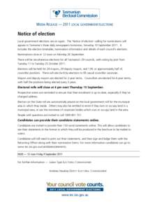 MEDIA RELEASE — 2011 LOCAL GOVERNMENT ELECTIONS  Notice of election Local government elections are on again. The ‘Notice of election’ calling for nominations will appear in Tasmania’s three daily newspapers tomor