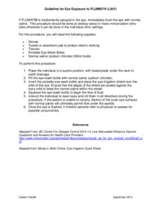 Guideline for Eye Exposure to FLUMIST® (LAIV)  If FLUMIST® is inadvertently sprayed in the eye, immediately flush the eye with normal saline. This procedure should be done at sickbay areas in mass immunization clinic s