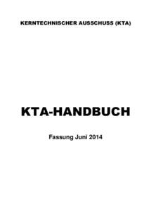 KERNTECHNISCHER AUSSCHUSS (KTA)  KTA-HANDBUCH Fassung Juni 2014  Geschäftsstelle des Kerntechnischen Ausschusses (KTA)