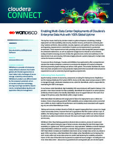 SOLUTION BRIEF  Enabling Multi-Data Center Deployments of Cloudera’s Enterprise Data Hub with 100% Global Uptime WANDISCO INDUSTRY