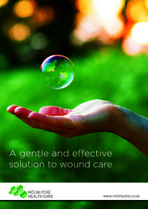 A gentle and eﬀective solution to wound care www.molnlycke.co.uk  What being a wound care