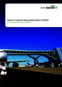 Gatwick Corporate Responsibility Reportwww.gatwickairport.com/corporateresponsibility About our report  About Gatwick Airport and BAA
