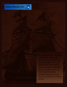 Annual Report 1999  “To strengthen the protection provided to credit union members, the deposit insurance coverage that is provided by the Corporation was increased to $250,000.