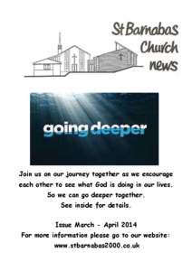 Join us on our journey together as we encourage each other to see what God is doing in our lives. So we can go deeper together. See inside for details. Issue March - April 2014 For more information please go to our websi
