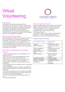 Virtual Volunteering Introduction Volunteering without being physically present at an organisation’s offices is not new. For years, volunteer drivers, visitors, mentors, book keepers, fundraisers and the like have