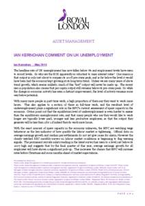 ASSET MANAGEMENT IAN KERNOHAN COMMENT ON UK UNEMPLOYMENT Ian Kernohan - May 2014 The headline rate of UK unemployment has now fallen below 7% and employment levels have risen to record levels. So why are the BOE apparent