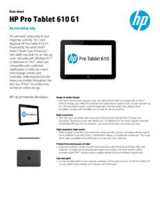 Data sheet  HP Pro Tablet 610 G1 An everyday ally Put personal computing at your fingertips with the 10.1-inch