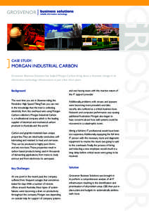 Morgan Industrial Carbon Grosvenor Business Solutions has helped Morgan Carbon bring about a dramatic change in its information technology infrastructure in just a few short years. GROSVENOR