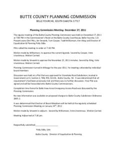 BUTTE COUNTY PLANNING COMMISSION BELLE FOURCHE, SOUTH DAKOTAPlanning Commission Meeting- December 27, 2011 The regular meeting of the Butte County Planning Commission was held on December 27, 2011 at 7:00 PM in th