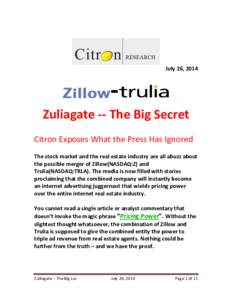 July 26, 2014  Zuliagate -- The Big Secret Citron Exposes What the Press Has Ignored The stock market and the real estate industry are all abuzz about the possible merger of Zillow(NASDAQ:Z) and