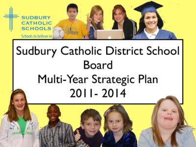 Sudbury Catholic District School Board Multi-Year Strategic Plan[removed]  Mission, Vision and