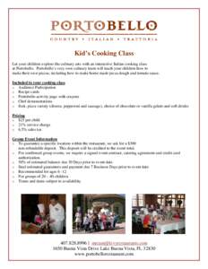 Kid’s Cooking Class Let your children explore the culinary arts with an interactive Italian cooking class at Portobello. Portobello’s very own culinary team will teach your children how to make their own pizzas; incl