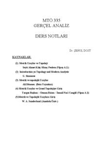 MTÖ 335 GERÇEL ANALİZ DERS NOTLARI Dr. ŞENOL DOST KAYNAKLAR: (1) Metrik Uzaylar ve Topoloji