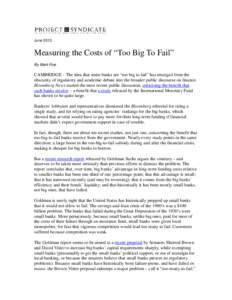 June[removed]Measuring the Costs of “Too Big To Fail” By Mark Roe  CAMBRIDGE – The idea that some banks are “too big to fail” has emerged from the