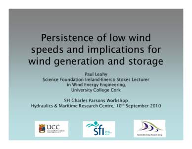 Persistence of low wind speeds and implications for wind generation and storage Paul Leahy Science Foundation Ireland-Enerco Stokes Lecturer in Wind Energy Engineering,