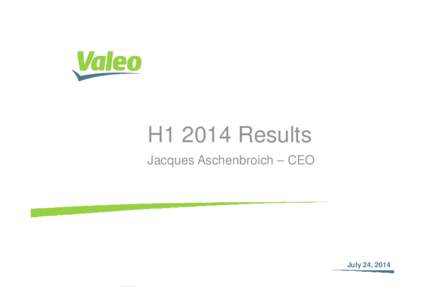 H1 2014 Results Jacques Aschenbroich – CEO July 24, 2014 July 24, 2014 I 1
