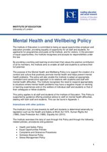 INSTITUTE OF EDUCATION University of London Mental Health and Wellbeing Policy The Institute of Education is committed to being an equal opportunities employer and education provider, providing equality of opportunity fo