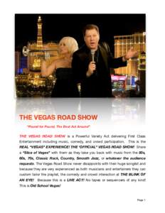 ! THE VEGAS ROAD SHOW “Pound for Pound, The Best Act Around” THE VEGAS ROAD SHOW is a Powerful Variety Act delivering First Class Entertainment including music, comedy, and crowd participation.