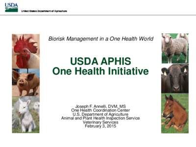 Biorisk Management in a One Health World  USDA APHIS One Health Initiative  Joseph F. Annelli, DVM, MS