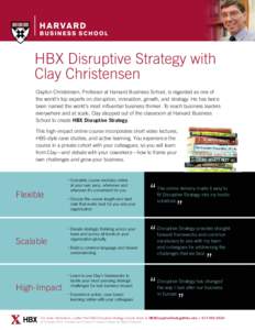 HBX Disruptive Strategy with Clay Christensen Clayton Christensen, Professor at Harvard Business School, is regarded as one of the world’s top experts on disruption, innovation, growth, and strategy. He has twice been 