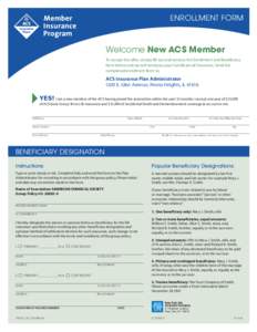 ENROLLMENT FORM  Welcome New ACS Member To accept this offer, simply fill out and send us the Enrollment and Beneficiary form below and we will send you your Certificate of Insurance. Send the completed enrollment form t