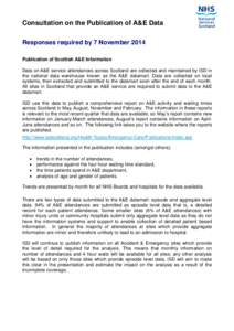 Consultation on the Publication of A&E Data Responses required by 7 November 2014 Publication of Scottish A&E Information Data on A&E service attendances across Scotland are collected and maintained by ISD in the nationa