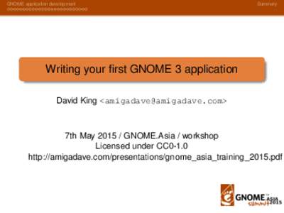 GNOME application development  Summary Writing your first GNOME 3 application David King <>