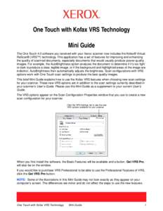 One Touch with Kofax VRS Technology Mini Guide The One Touch 4.0 software you received with your Xerox scanner now includes the Kofax® Virtual ReScan® (VRS™) technology. This application has a set of features for imp