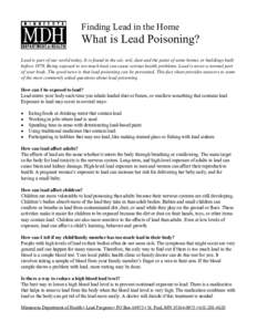 Finding Lead in the Home  What is Lead Poisoning? Lead is part of our world today. It is found in the air, soil, dust and the paint of some homes or buildings built before[removed]Being exposed to too much lead can cause s