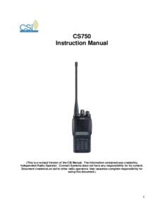 CS750 Instruction Manual (This is a revised Version of the CSI Manual. The Information contained was created by Independent Radio Operator. Connect Systems does not have any responsibility for its content. Document creat
