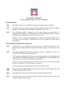 FACT SHEET AND HISTORY NATIONAL BASEBALL HALL OF FAME AND MUSEUM Baseball Beginnings[removed]The Mills Commission was established to determine the official origins of Baseball.