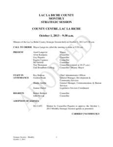 LAC LA BICHE COUNTY MONTHLY STRATEGIC SESSION COUNTY CENTRE, LAC LA BICHE October 1, 2013 – 9:30 a.m. Minutes of the Lac La Biche County Strategic Session held on October 1, 2013 at 9:30 a.m.