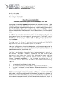 27 November 2013 Dear Ineligible Shareholder Silver Mines Limited (ASX: SVL) Ineligibility to Participate in Non-Renounceable Rights Issue Offer Silver Mines Limited (the Company) announced on 26 November 2013 that it ha