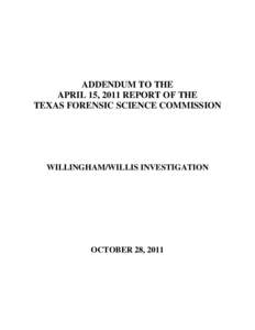 ADDENDUM TO THE APRIL 15, 2011 REPORT OF THE TEXAS FORENSIC SCIENCE COMMISSION WILLINGHAM/WILLIS INVESTIGATION
