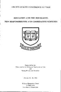 1984 HOLOCAUST CONFERENCE AT YALE  EDUCATION AND THE HOLOCAUST: NEW RESPONSIBILITIES AND COOPERATIVE VENTURES  Sponsored by the