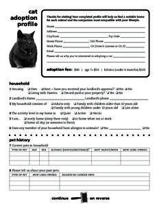 cat adoption profile Thanks for visiting! Your completed profile will help us find a suitable home for each animal and the companion most compatible with your lifestyle.