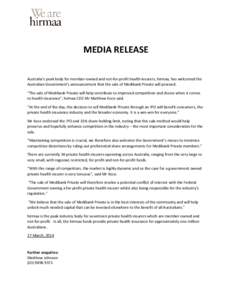 MEDIA RELEASE Australia’s peak body for member-owned and not-for-profit health insurers, hirmaa, has welcomed the Australian Government’s announcement that the sale of Medibank Private will proceed. “The sale of Me