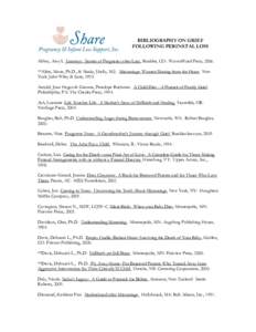 BIBLIOGRAPHY ON GRIEF FOLLOWING PERINATAL LOSS Abbey, Amy L. Journeys: Stories of Pregnancy after Loss. Boulder, CO: WovenWord Press, 2006. **Allen, Marie, Ph.D., & Marks, Shelly, M.S. Miscarriage- Women Sharing from the